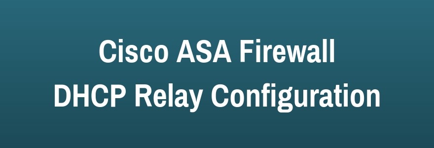 configuring DHCP relay on Cisco ASA firewall